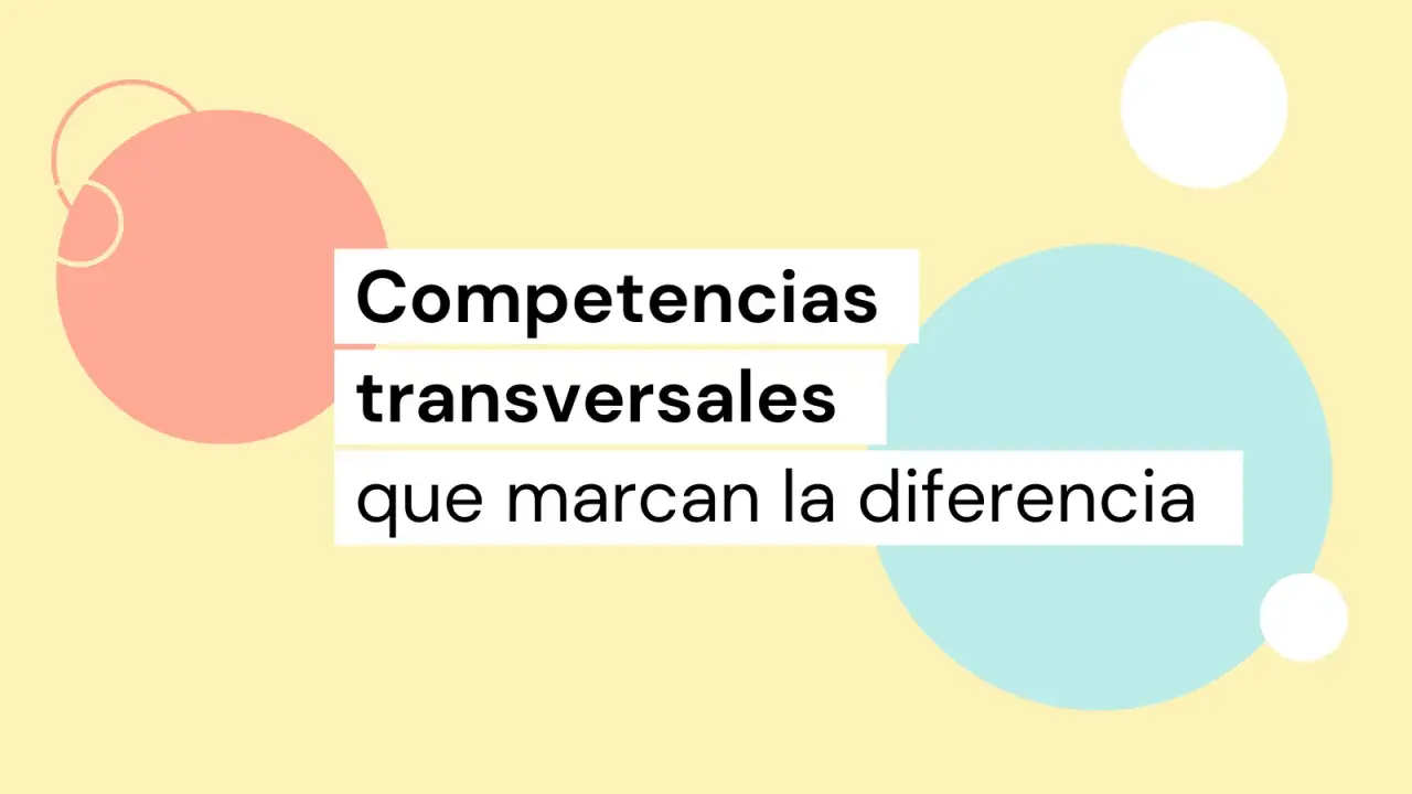 Texto sobre fondo amarillo con círculos pastel: "Competencias transversales que marcan la diferencia".