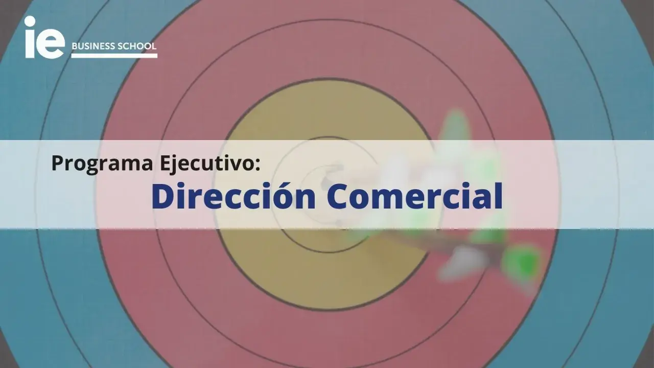 Programa Ejecutivo: Dirección Comercial. Un curso para alcanzar tus metas.