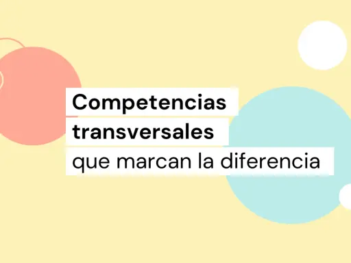 Texto sobre fondo amarillo con círculos pastel: "Competencias transversales que marcan la diferencia".