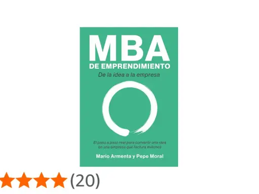 Libro "MBA de Emprendimiento" de Mario Armenta y Pepe Moral. Guía para convertir ideas en empresas exitosas.