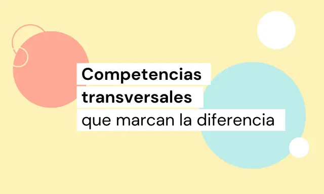 Texto sobre fondo amarillo con círculos pastel: "Competencias transversales que marcan la diferencia".