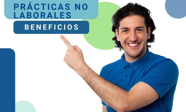 Hombre sonriente señala "Prácticas no laborales: Beneficios", explicando qué significa practicas no laborales.